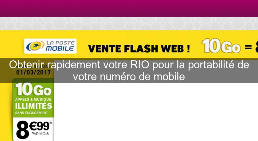 Obtenir rapidement votre RIO pour la portabilité de votre numéro de mobile Obtenir rapidement votre RIO pour la portabilité de votre numéro de mobile