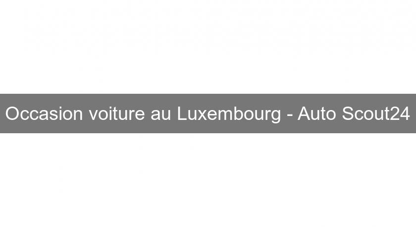 Occasion voiture au Luxembourg - Auto Scout24