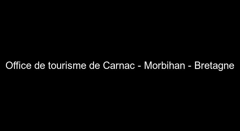 Office de tourisme de Carnac - Morbihan - Bretagne