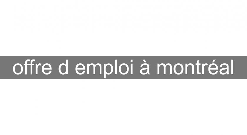 offre d'emploi à montréal offre d'emploi à montréal