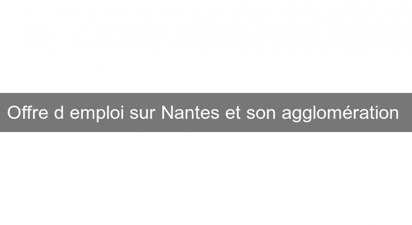 Offre d'emploi sur Nantes et son agglomération Offre d'emploi sur Nantes et son agglomération