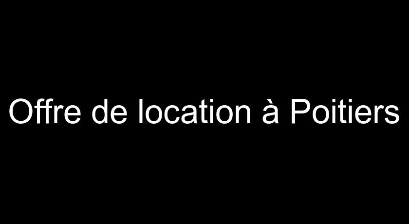Offre de location à Poitiers Offre de location à Poitiers