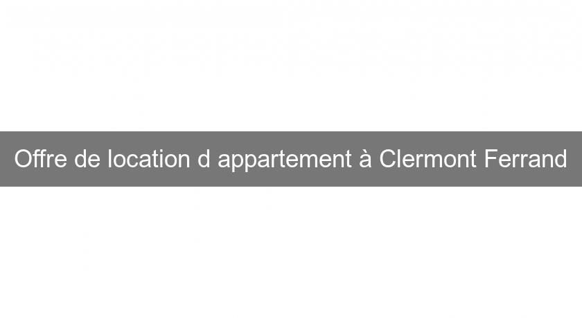 Offre de location d'appartement à Clermont Ferrand Offre de location d'appartement à Clermont Ferrand