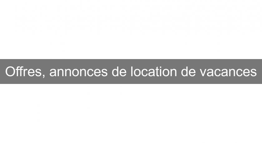 Offres, annonces de location de vacances