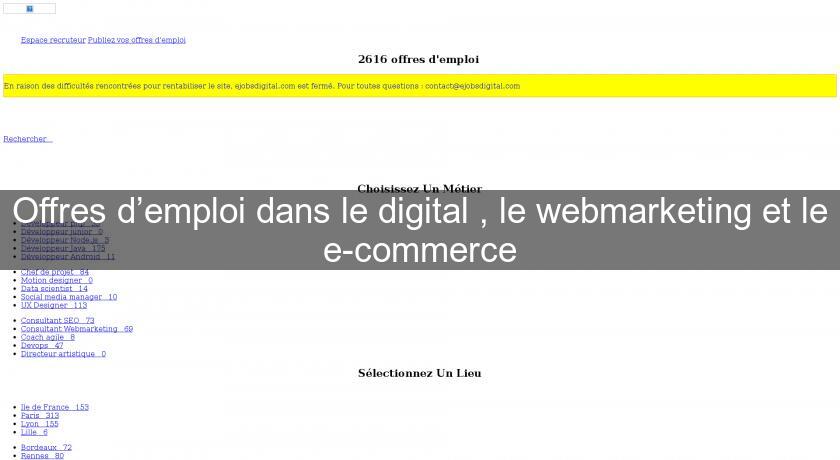 Offres d’emploi dans le digital , le webmarketing et le e-commerce Offres d’emploi dans le digital , le webmarketing et le e-commerce