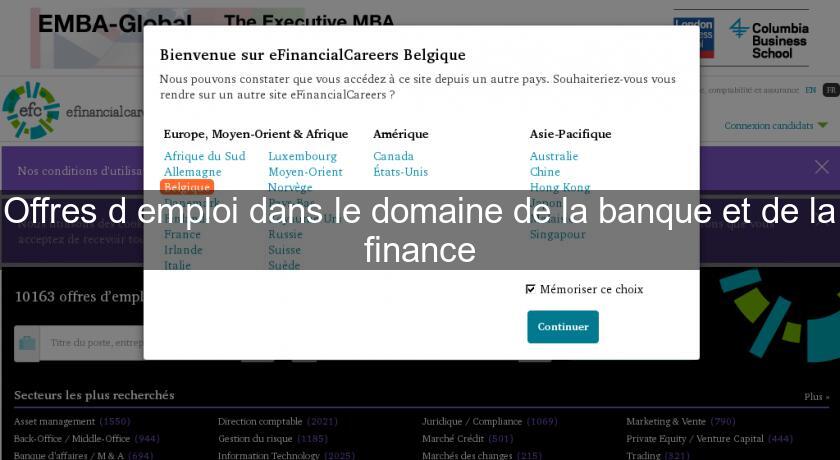 Offres d'emploi dans le domaine de la banque et de la finance Offres d'emploi dans le domaine de la banque et de la finance