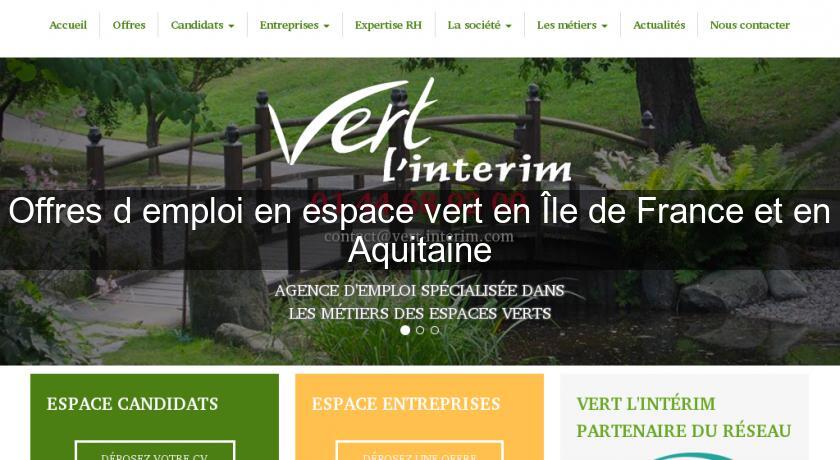 Offres d'emploi en espace vert en Île de France et en Aquitaine Offres d'emploi en espace vert en Île de France et en Aquitaine
