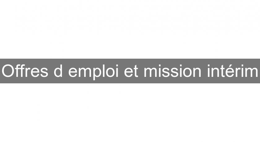Offres d'emploi et mission intérim Offres d'emploi et mission intérim