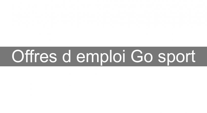 Offres d'emploi Go sport Offres d'emploi Go sport