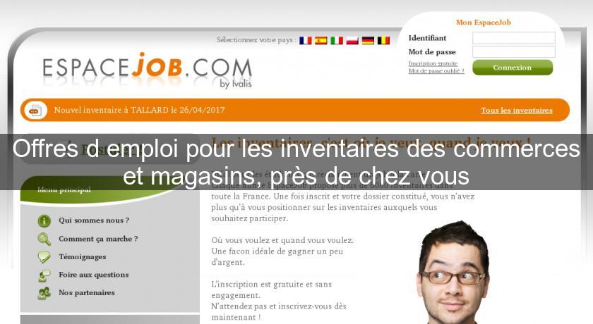 Offres d'emploi pour les inventaires des commerces et magasins, près de chez vous Offres d'emploi pour les inventaires des commerces et magasins, près de chez vous
