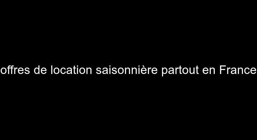 offres de location saisonnière partout en France offres de location saisonnière partout en France