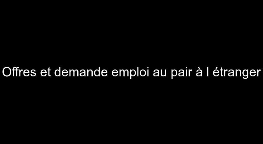 Offres et demande emploi au pair à l'étranger Offres et demande emploi au pair à l'étranger