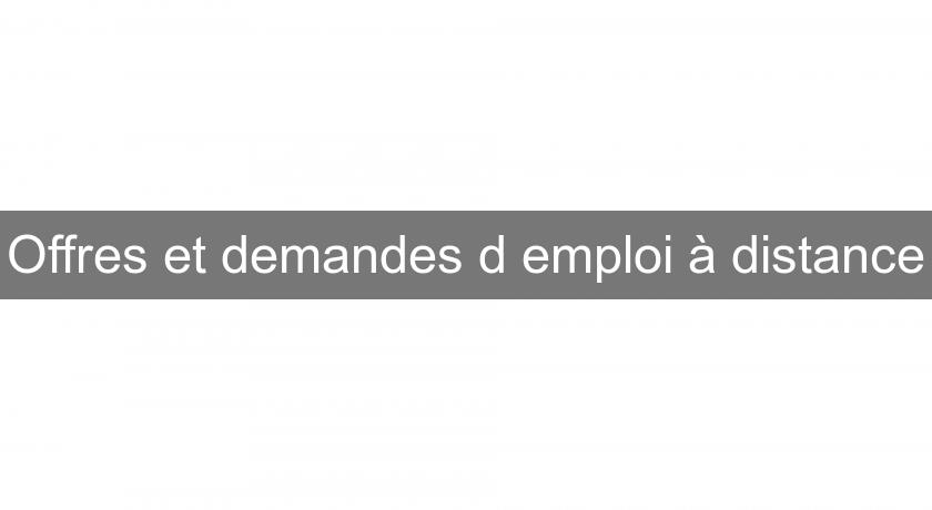 Offres et demandes d'emploi à distance Offres et demandes d'emploi à distance