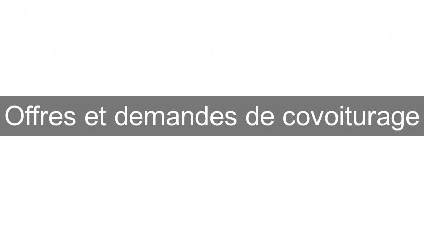 Offres et demandes de covoiturage Offres et demandes de covoiturage