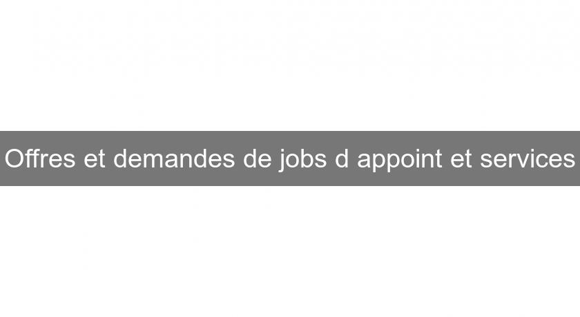 Offres et demandes de jobs d'appoint et services Offres et demandes de jobs d'appoint et services