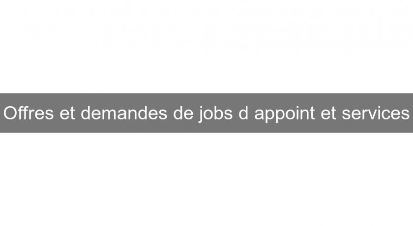 Offres et demandes de jobs d'appoint et services