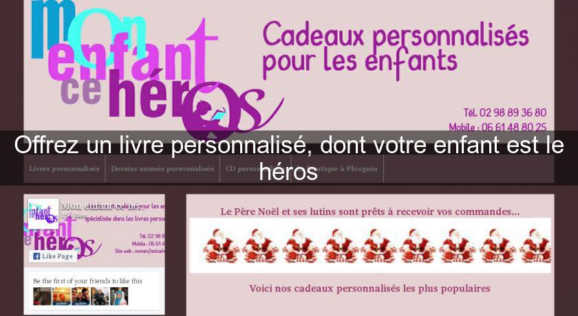 Offrez un livre personnalisé, dont votre enfant est le héros Offrez un livre personnalisé, dont votre enfant est le héros