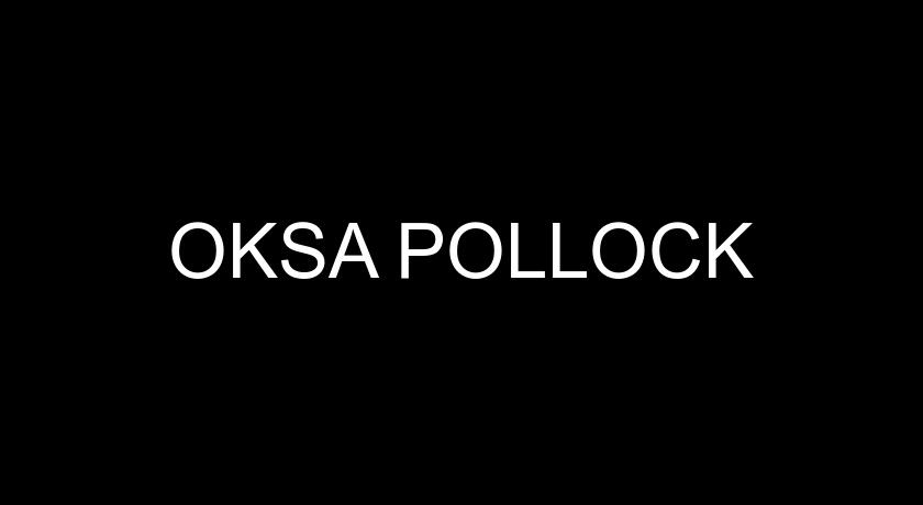 OKSA POLLOCK OKSA POLLOCK