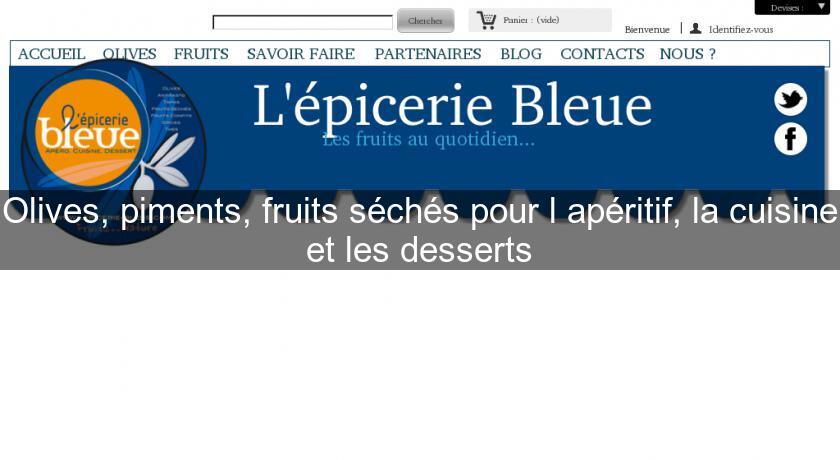 Olives, piments, fruits séchés pour l'apéritif, la cuisine et les desserts Olives, piments, fruits séchés pour l'apéritif, la cuisine et les desserts