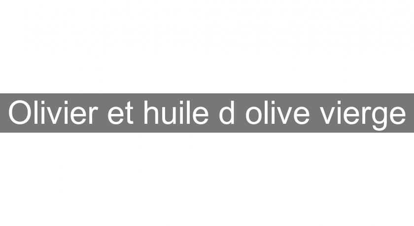 Olivier et huile d'olive vierge Olivier et huile d'olive vierge