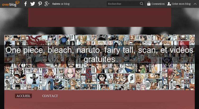 One piece, bleach, naruto, fairy tall, scan, et vidéos gratuites One piece, bleach, naruto, fairy tall, scan, et vidéos gratuites
