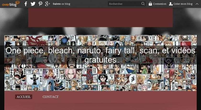 One piece, bleach, naruto, fairy tall, scan, et vidéos gratuites