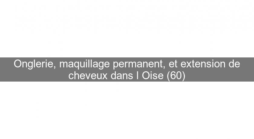 Onglerie, maquillage permanent, et extension de cheveux dans l'Oise (60) Onglerie, maquillage permanent, et extension de cheveux dans l'Oise (60)