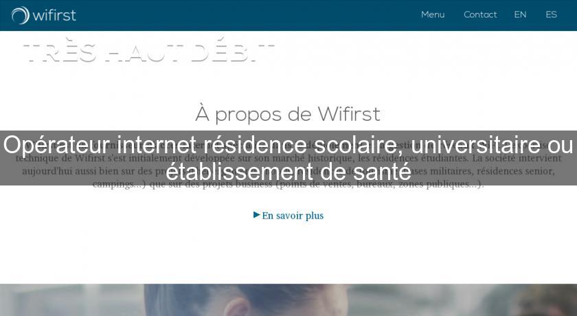 Opérateur internet résidence scolaire, universitaire ou établissement de santé Opérateur internet résidence scolaire, universitaire ou établissement de santé