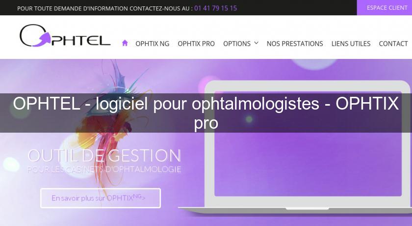 OPHTEL - logiciel pour ophtalmologistes - OPHTIX pro OPHTEL - logiciel pour ophtalmologistes - OPHTIX pro