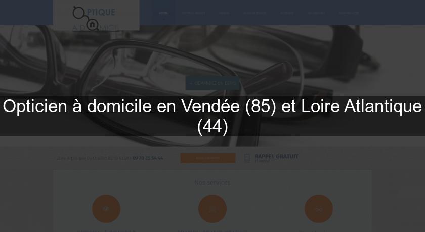 Opticien à domicile en Vendée (85) et Loire Atlantique (44)