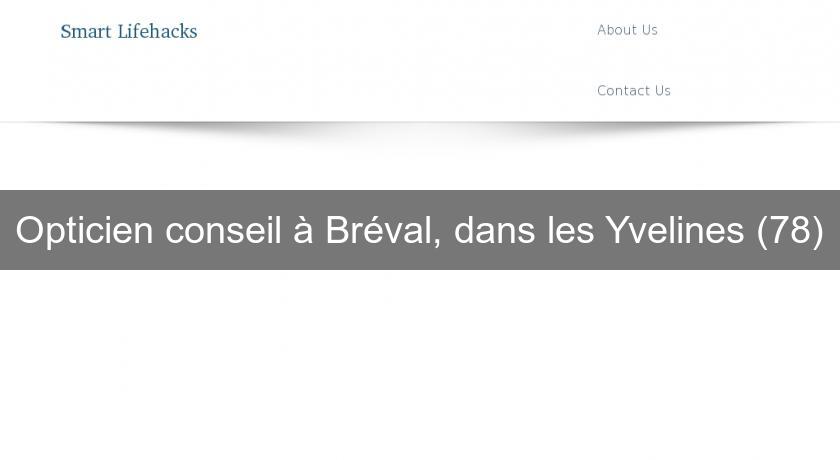 Opticien conseil à Bréval, dans les Yvelines (78) Opticien conseil à Bréval, dans les Yvelines (78)