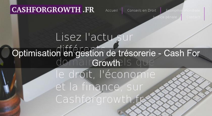 Optimisation en gestion de trésorerie - Cash For Growth Optimisation en gestion de trésorerie - Cash For Growth