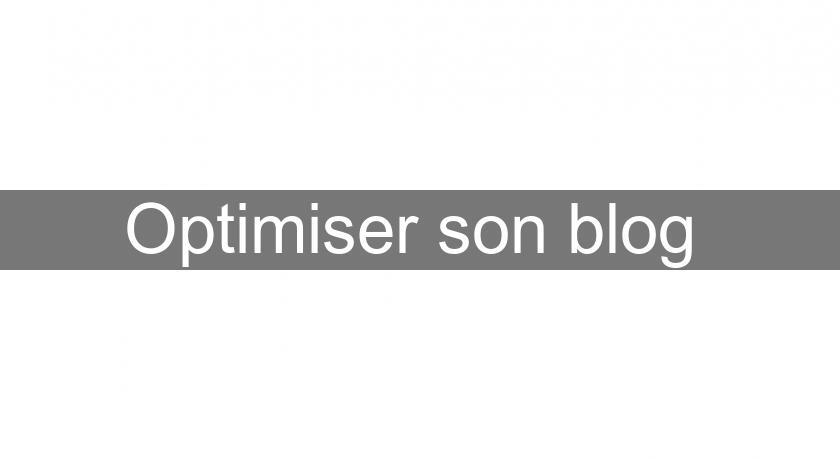 Optimiser son blog Optimiser son blog
