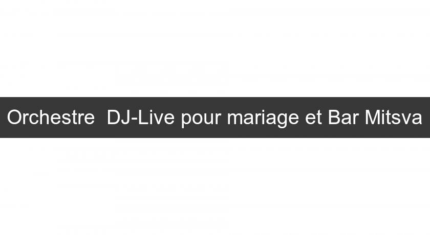 Orchestre DJ-Live pour mariage et Bar Mitsva Orchestre DJ-Live pour mariage et Bar Mitsva