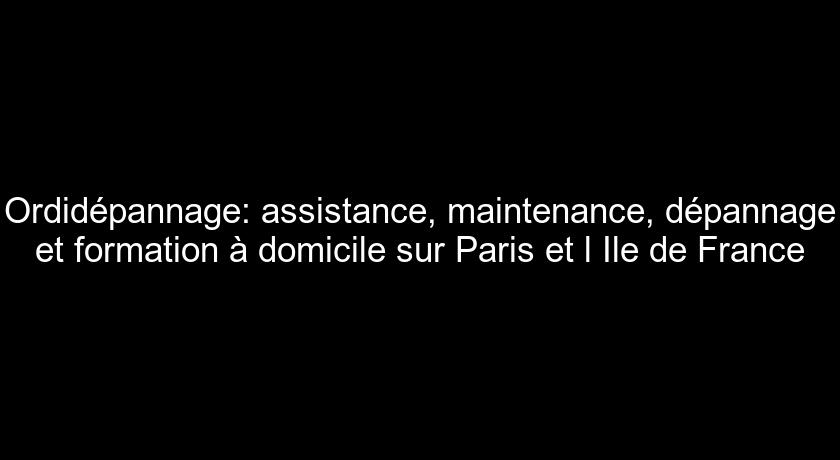 Ordidépannage: assistance, maintenance, dépannage et formation à domicile sur Paris et l'Ile de France