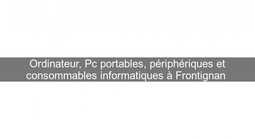 Ordinateur, Pc portables, périphériques et consommables informatiques à Frontignan Ordinateur, Pc portables, périphériques et consommables informatiques à Frontignan