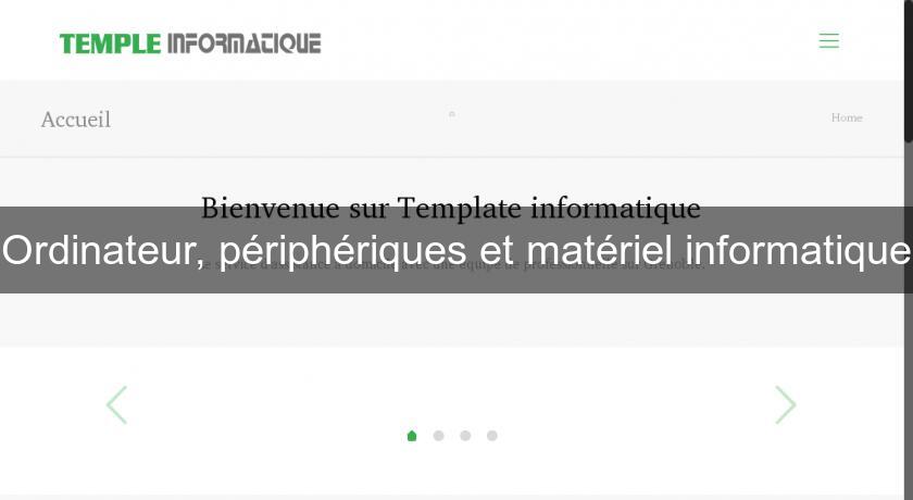 Ordinateur, périphériques et matériel informatique Ordinateur, périphériques et matériel informatique