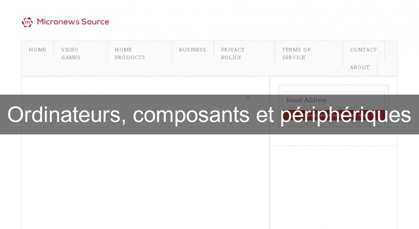 Ordinateurs, composants et périphériques Ordinateurs, composants et périphériques