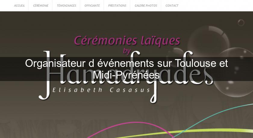 Organisateur d'événements sur Toulouse et Midi-Pyrénées Organisateur d'événements sur Toulouse et Midi-Pyrénées