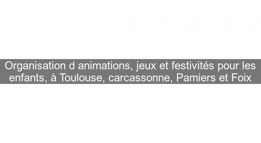 Organisation d'animations, jeux et festivités pour les enfants, à Toulouse, carcassonne, Pamiers et Foix Organisation d'animations, jeux et festivités pour les enfants, à Toulouse, carcassonne, Pamiers et Foix