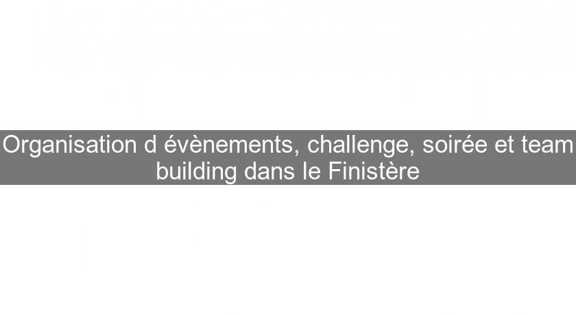Organisation d'évènements, challenge, soirée et team building dans le Finistère
