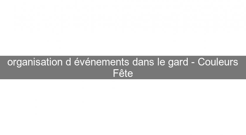 organisation d'événements dans le gard - Couleurs Fête organisation d'événements dans le gard - Couleurs Fête