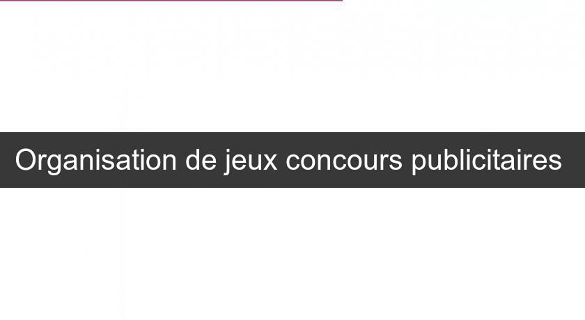 Organisation de jeux concours publicitaires 