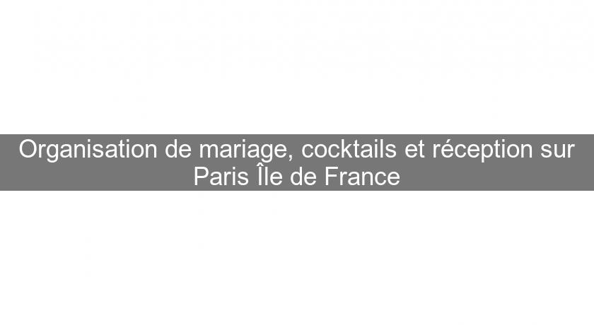 Organisation de mariage, cocktails et réception sur Paris Île de France