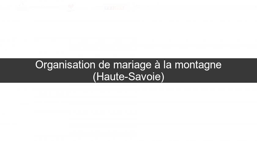 Organisation de mariage à la montagne (Haute-Savoie)