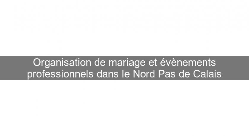 Organisation de mariage et évènements professionnels dans le Nord Pas de Calais Organisation de mariage et évènements professionnels dans le Nord Pas de Calais