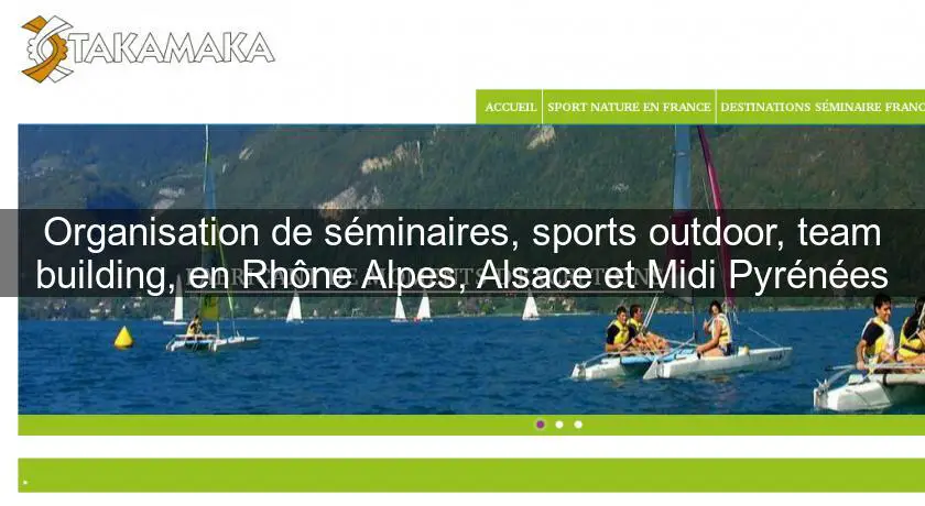 Organisation de séminaires, sports outdoor, team building, en Rhône Alpes, Alsace et Midi Pyrénées