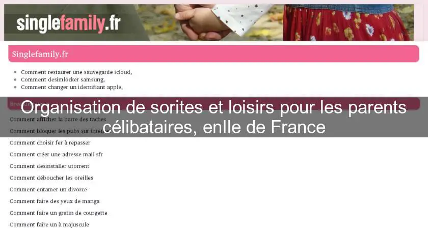 Organisation de sorites et loisirs pour les parents célibataires, enIle de France