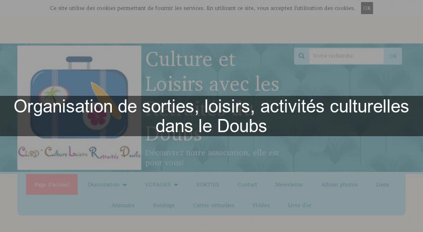 Organisation de sorties, loisirs, activités culturelles dans le Doubs Organisation de sorties, loisirs, activités culturelles dans le Doubs
