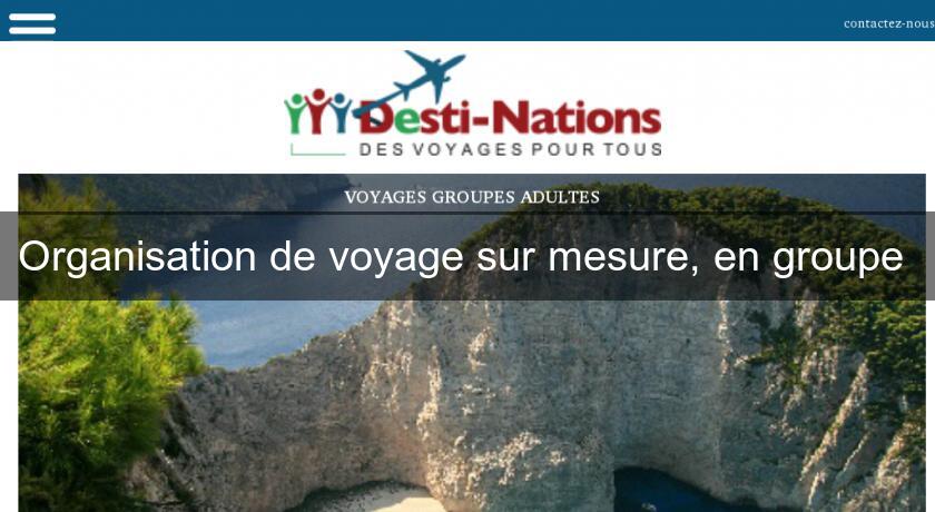 Organisation de voyage sur mesure, en groupe Organisation de voyage sur mesure, en groupe
